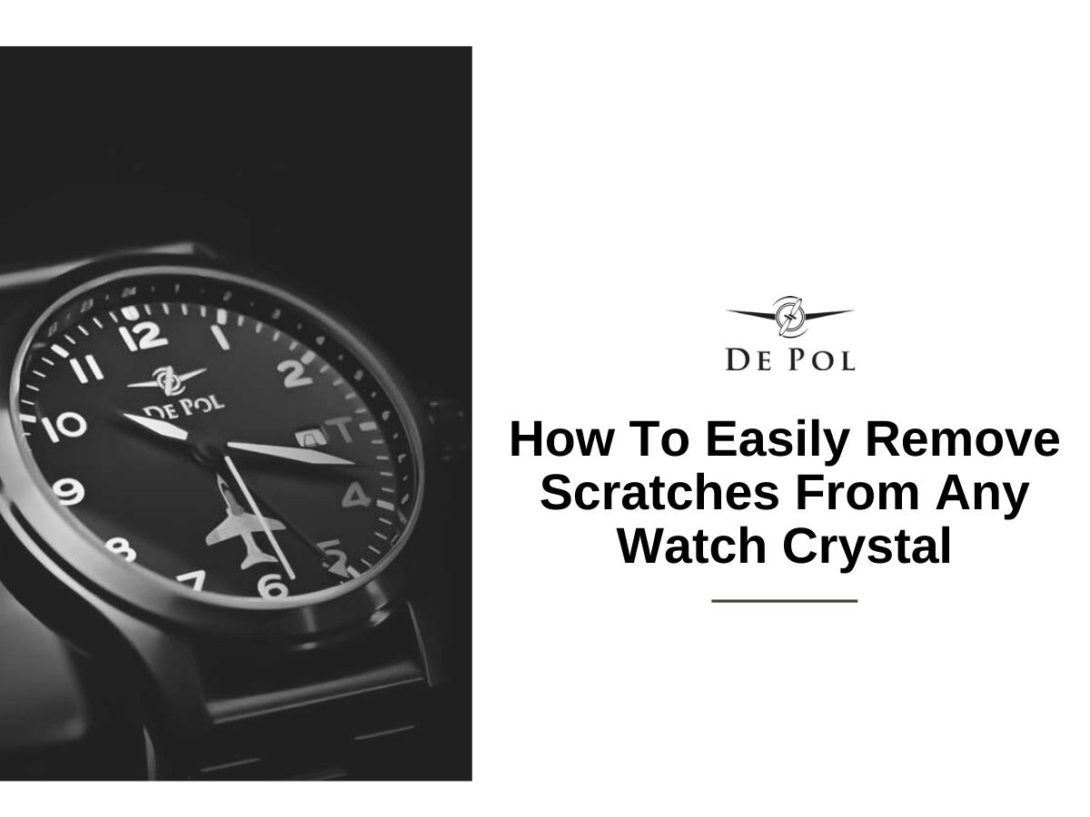 How to easily remove Scratches from any Watch Crystal | DePol Watch Company